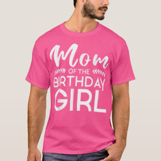 Mum Of The Birthday Girl Family Parents Mother Mum T-Shirt