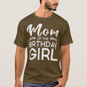 Mum Of The Birthday Girl Family Parents Mother Mum T-Shirt
