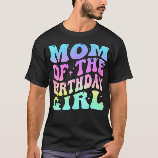 Mum Of The Birthday Girl Groovy Tie Dye For Mum Pa T-Shirt
