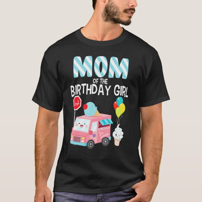Mum Of The Birthday Girl Ice Cream Truck Bday Part T-Shirt (Front)