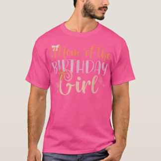 Mum Of The Birthday Girl Kids Family Parent Mother T-Shirt