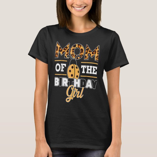 Mum Of The Birthday Girl Leopard Mama Bug Love Lad T-Shirt (Front)