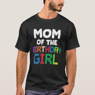 Mum of the Birthday Girl Master Builder Bricks Blo T-Shirt