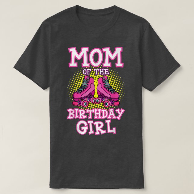 Mum of the Birthday Girl Roller Skates Bday Skatin T-Shirt (Design Front)