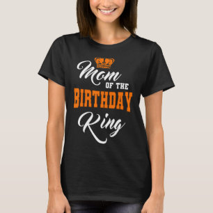 Mum Of The Birthday King Party Crown Bday Celebrat T-Shirt