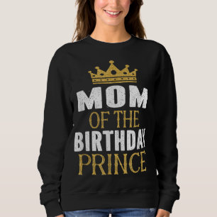 Mum Of The Birthday Prince Boys Bday Party Gift Fo Sweatshirt