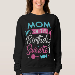 Mum Of The Birthday Sweetie Candy Bday Party Mothe Sweatshirt