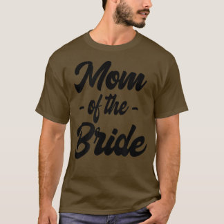 Mum of the Bride Family Rehearsal Day Bachelorette T-Shirt