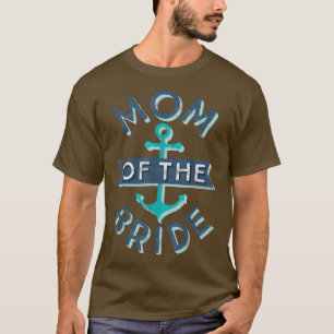 Mum of the Bride Gift Fun Mother Mama Nautical Wed T-Shirt