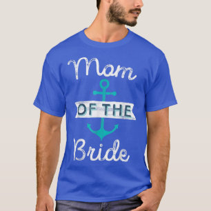 Mum of the Bride Gift Fun Mother Mama Nautical Wed T-Shirt