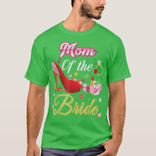 Mum Of The Bride Happy Wedding Flower Pink Shoe Ma T-Shirt