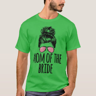 Mum of the Bride Messy Bun Sunglasses T-Shirt