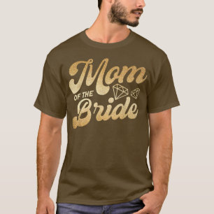 Mum Of The Bride Mother Of The Bride Mother Bride  T-Shirt