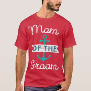 Mum of the Groom Gift Fun Mother Mama Nautical Wed T-Shirt