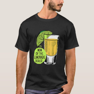 Mum Of The Lemonade Dealer Lemonade Dealer Juice T-Shirt