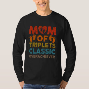 Mum Of Triplets Classic Overachiever Triplet Mum T-Shirt