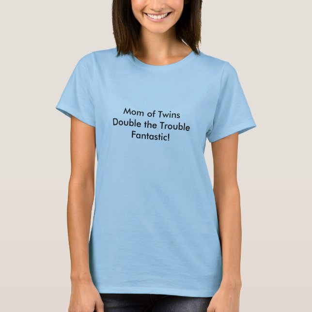 Mum of TwinsDouble the TroubleFantastic! T-Shirt (Front)