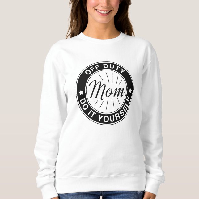 Mum Off Duty Sweatshirt (Front)