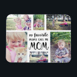 Mum Photo Collage My Favourite People Call Me Mum Magnet<br><div class="desc">Mum Photo Collage My Favourite People Call Me Mum Magnet. Upload your own photos to customise this fun gift for Mum. Text reads "My favourite people call me MOM" in black. Six photos surround text. A personalised gift idea for mothers.</div>