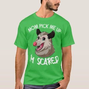 Mum Pick Me Up Im Scared Funny Possum T-Shirt