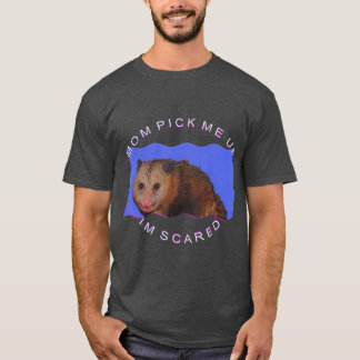 Mum Pick Me Up Im Scared T-Shirt