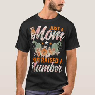 Mum Plumbing Just a Mum Who Raised a Plumber T-Shirt