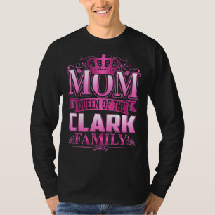 Mum Queen Of Clark Family  Clark Mother's Day T-Shirt