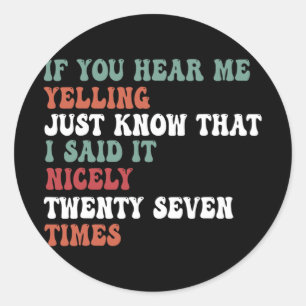 Mum Quote If You Hear Me Yelling Just Know That Classic Round Sticker