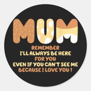 Mum Quote Remember I ll Always Be Here For You Mot Classic Round Sticker