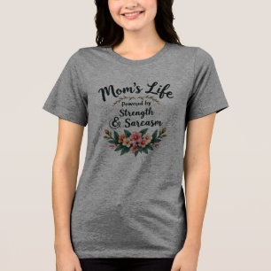 Mum’s Life: Powered by Strength and Sarcasm Tri-Blend Shirt