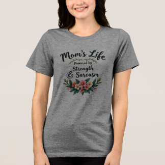 Mum’s Life: Powered by Strength and Sarcasm Tri-Blend Shirt