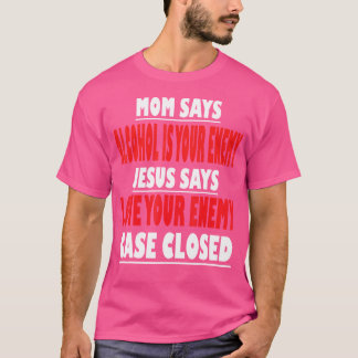 Mum Says Alcohol Is Your Enemy Jesus Says Love You T-Shirt