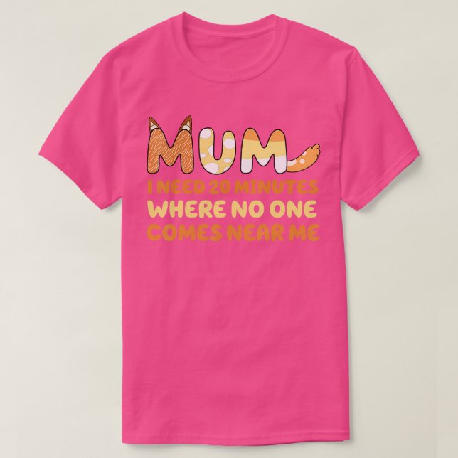 Mum Says I Need 20 Minutes Where No One Comes Near T-Shirt (Design Front)