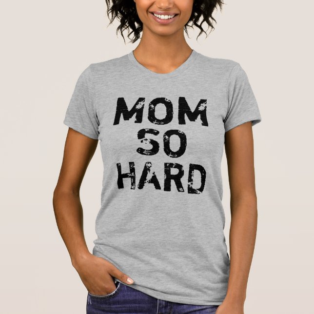 Mum So Hard Shirt (Front)