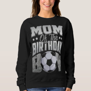 Mum Soccer birthday Boy Family Baller b day Party Sweatshirt