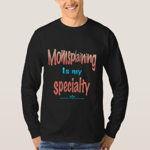 Mum Splaining Is My Speciality Mother Knows Best T-Shirt