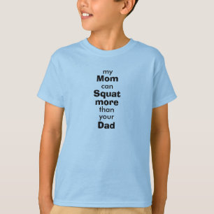Mum squat more than Dad T-Shirt