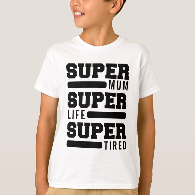 Mum Super Life Super Tired Funny Mothers Day New M T-Shirt (Front)