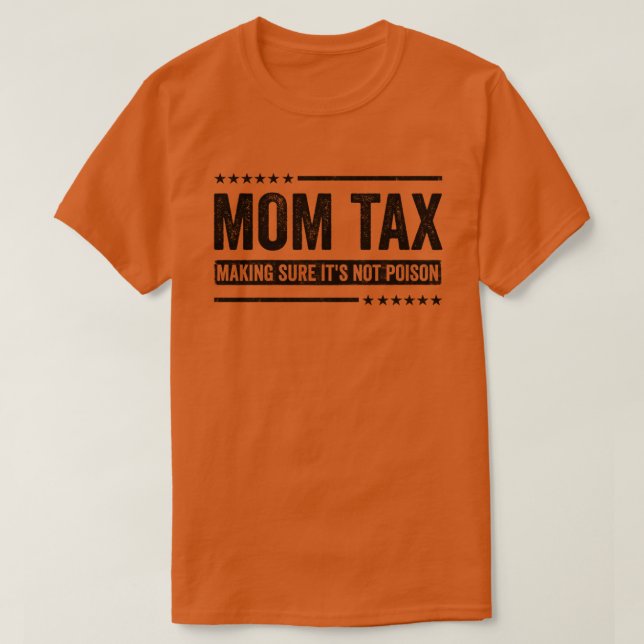 Mum Tax Making Sure It's Not Poison Mothers Day Mo T-Shirt (Design Front)