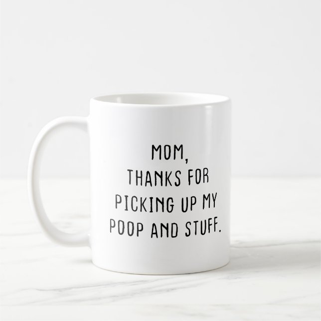 Mum, Thanks for Picking up My Poop and Stuff. Coffee Mug (Left)