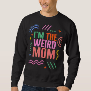 Mum The Weird Mother's Day Present For Her New Mum Sweatshirt
