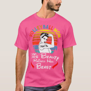 Mum This Beauty Raised Her Beast Volleyball T-Shirt