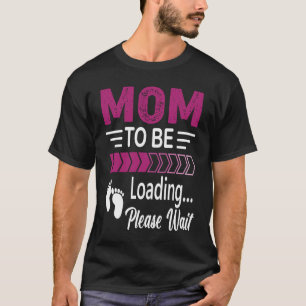 Mum to be Baby loading please wait pregnancy T-Shirt