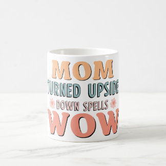 Mum turned upside down spells Wow Coffee Mug