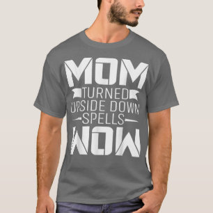 Mum Turned Upside Down Spells Wow Mother's Day T-Shirt