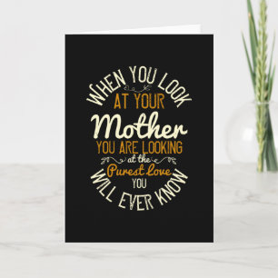 Mum - When you look at your mother Card