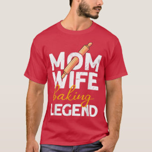 Mum Wife Baking Legend  Bread Baking Bread Baker  T-Shirt