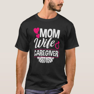 Mum Wife Caregiver Funny Caregiver T-Shirt