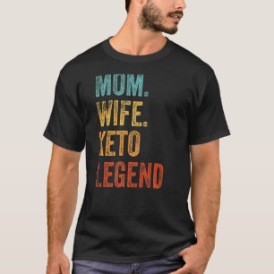 Mum Wife Keto Legend Keto Lifestyle T-Shirt