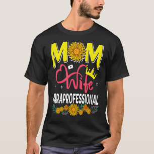 Mum Wife Paraprofessional Floral Sunflowers Mother T-Shirt